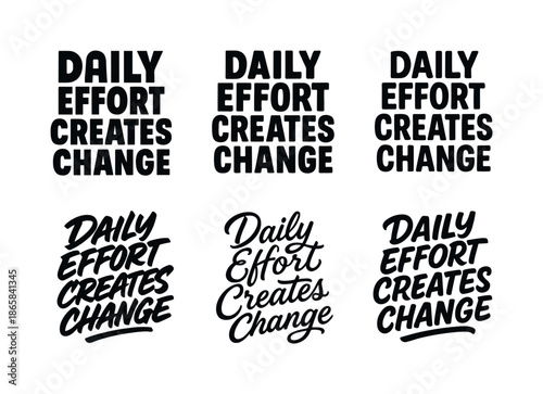 Harmonious Lettering Variations. Daily effort creates change. Set lettering. harmonious lettering variations of the same emblematic concept, each