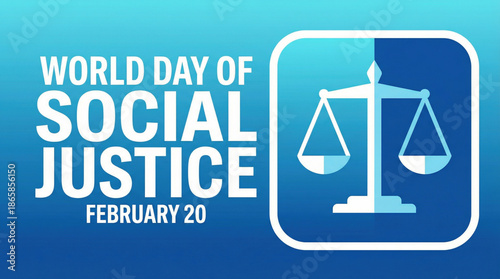 World Day of Social Justice February 20 Awareness and Celebration of Human Rights and Equality.