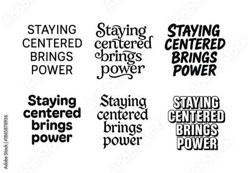 Diverse Lettering Styles. Staying centered brings power. Set lettering. harmonious lettering variations of the same emblematic concept (Modern minimal monoline