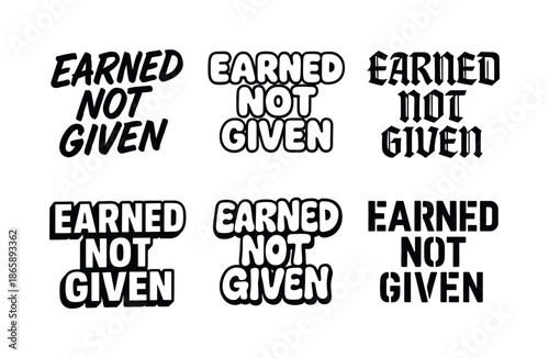 Diverse Lettering Styles. Earned not given. Set lettering. harmonious lettering variations of the same emblematic concept, each with different artistic