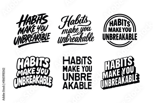 Unbreakable Lettering Variations. Habits make you unbreakable. Set lettering. harmonious lettering variations of the same emblematic concept, each with