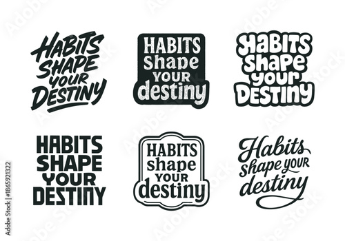 Artistic Lettering Variations. Habits shape your destiny. Set lettering. harmonious lettering variations of the same emblematic concept, each with different