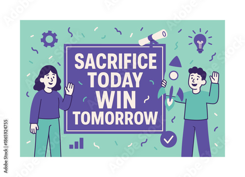 Sacrifice for Success. Sacrifice Today Win Tomorrow banner, flat vector illustration, bold oversized text inside rectangular frame, cartoon characters standing
