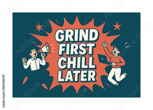Grind First Banner. Grind First Chill Later banner, flat vector illustration, bold oversized text inside splash explosion shape, cartoon characters jumping and