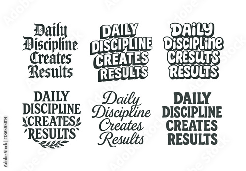 Artistic Lettering Variations. Daily discipline creates results. Set lettering. harmonious lettering variations of the same emblematic concept, each with