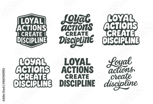 Creative Lettering Styles. Loyal actions create discipline. Set lettering. harmonious lettering variations of the same emblematic concept, each with different