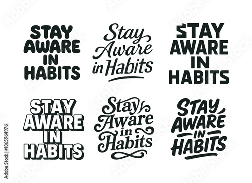 Harmonious Lettering Styles. Stay aware in habits. Set lettering. harmonious lettering variations of the same emblematic concept, each with different artistic