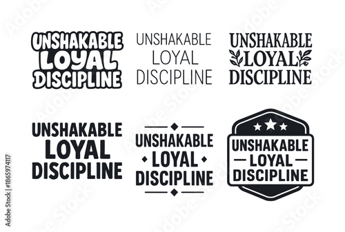 Diverse Lettering Styles. Unshakable loyal discipline. Set lettering. harmonious lettering variations of the same emblematic concept, each with different