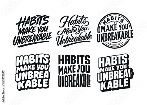 Unbreakable Lettering Variations. Habits make you unbreakable. Set lettering. harmonious lettering variations of the same emblematic concept, each with