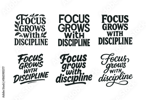 Harmonious Lettering Variations. Focus grows with discipline. Set lettering. harmonious lettering variations of the same emblematic concept (Decorative floral