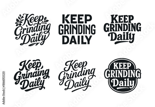 Diverse Lettering Styles. Keep grinding daily. Set lettering. harmonious lettering variations of the same emblematic concept, each with different artistic
