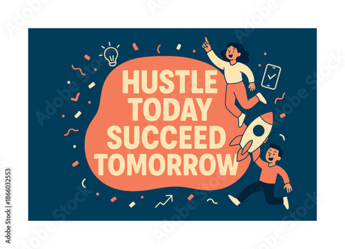 Hustle and Succeed. Hustle today succeed tomorrow banner, flat vector illustration, bold oversized text inside rounded blob, cartoon characters jumping and