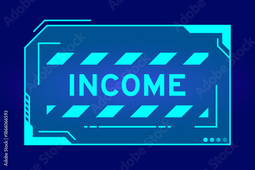 Blue color of futuristic hud banner that have word income on user interface screen on black background