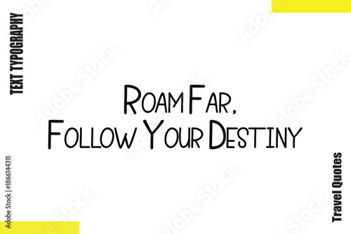  Roam Far, Follow Your Destiny     Inspirational Typography Travel Quotes Vector