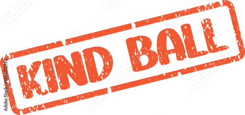 Grungy orange Kind Ball text stamp impression for generosity and sports message