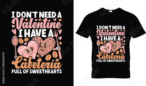 I Don’t Need a Valentine I Have a Cafeteria Full of Sweethearts Cute Cafeteria Worker Valentine Design with Hearts and Food, Funny Valentine Typography Illustration on Black Background