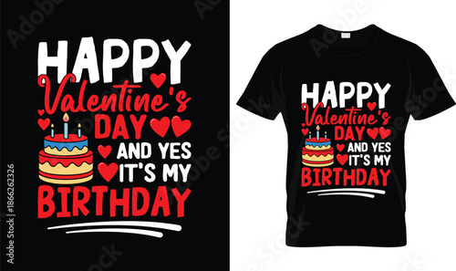 Happy Valentine’s Day And Yes It’s My Birthday Cute Typography Design with Cake and Hearts, Funny Valentine Birthday Illustration for February 14 Celebration on Black Background