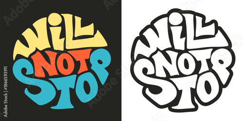 Will not stop lettering quote in a round shape. Vector handmade t-shirt graphics illustration