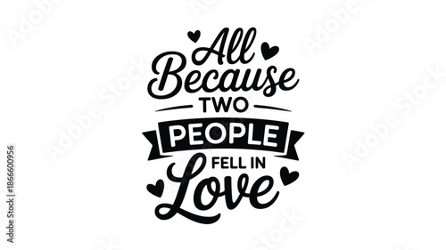 All because two people fell in love, a heartfelt romantic design with decorative hearts Vector