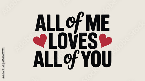 A heartfelt declaration: all of me loves all of you, a message of complete affection and devotion Vector
