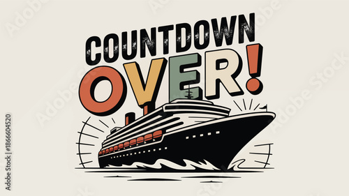 Countdown over! a vintage cruise ship embarks on an exciting adventure with bold typography. Vector