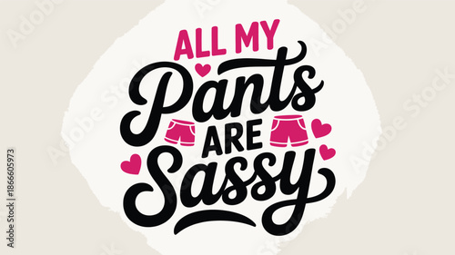 All my pants are sassy: a playful and confident typographic design Vector