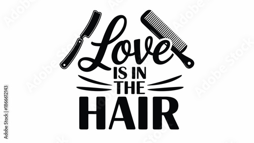 Love is in the hair: a creative barber and hairstylist quote with classic tools design Vector
