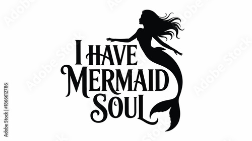 Elegant 'i have mermaid soul' design featuring a beautiful black silhouette Vector