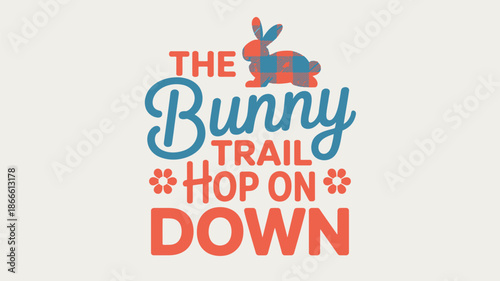 The bunny trail hop on down, a charming and playful design for spring and easter. Vector