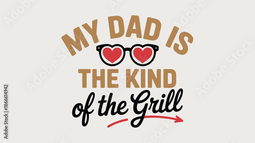 My dad is the kind of the grill with heart-shaped sunglasses design Vector