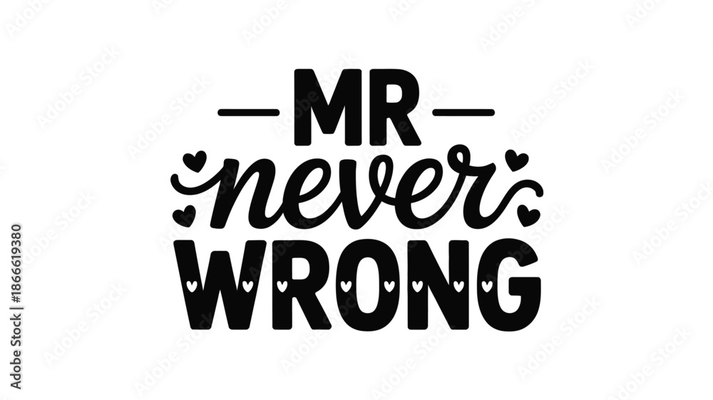 Obraz premium Mr never wrong: a witty and playful typography design featuring hearts and bold text Vector