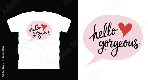 Hello gorgeous handwritten text with heart for romantic apparel vector t-shirt design 