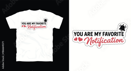 You are my favorite notification t-shirt design with bell icon