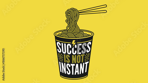 Success is not instant, it takes time and effort to achieve goals.