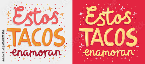 Estos tacos enamoran, These tacos make you fall in love spanish text, phrase appreciation Mexican taco typographic title lettering design