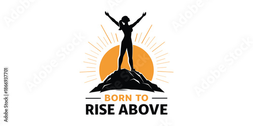Born To Rise Above — Empowered Woman On Mountain Sunrise Inspirational Success Quote Design