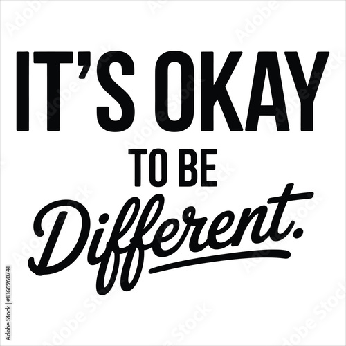 Black text on white background saying it's okay to be different