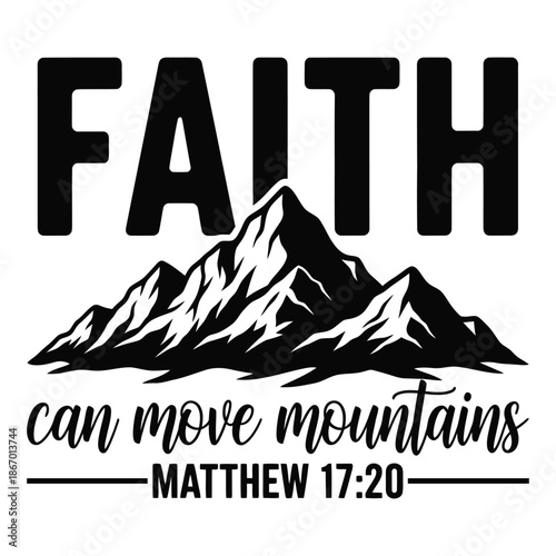 Faith Can Move Mountains Matthew 17:20 Christian Inspirational Typography Design