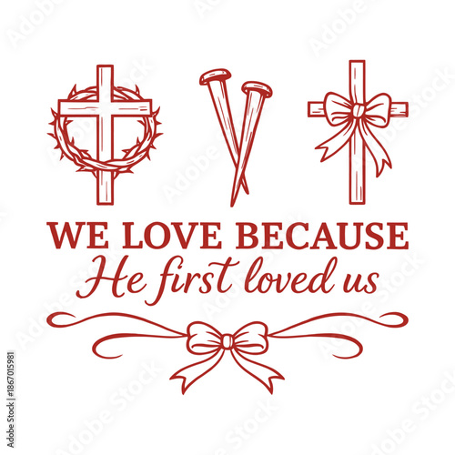 We Love Because He First Loved Us Christian Bible Verse with Cross and Crown of Thorns