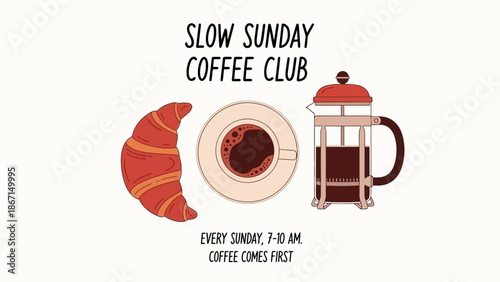 Slow Sunday Coffee Club with Croissant and French Press.
