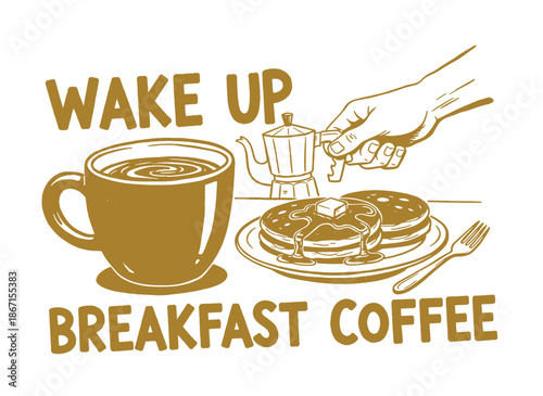 Wake Up Coffee Morning Print.Retro Breakfast and Espresso Badge.Vintage Pancake and Beverage Art.Hand Drawn Food and Drink Illustration.Cafe Menu T-sh