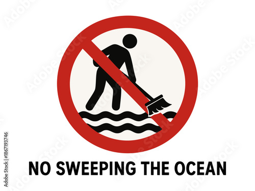 Comical and surreal warning sign showing a person using a broom in the ocean, labeled with the phrase No Sweeping The Ocean. Absurd prohibition sign. Generative ai vector colorful illustration.