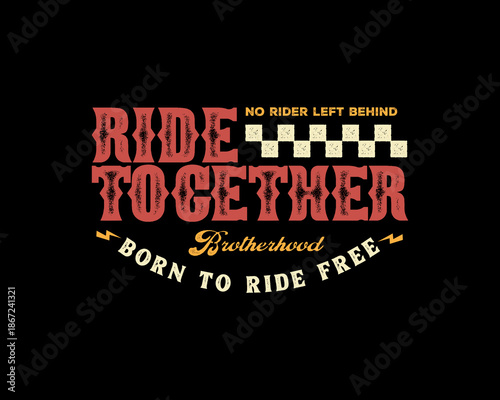 Ride Together Born To Ride Free Brotherhood Motorcycle Club Slog