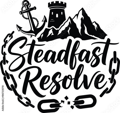 Steadfast Resolve Bold Typography Vector Black And White Badge Emblem With Strong Decorative Accents For Motivational Branding And Apparel Design