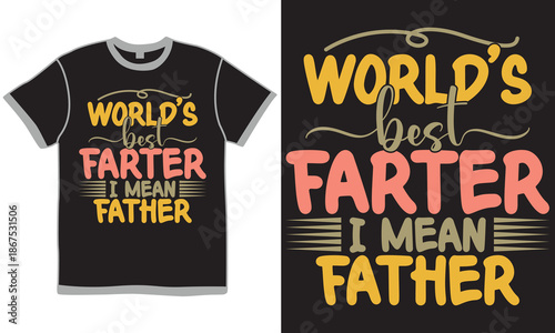 World’s Best Farter I Mean Father, Best Fathers Day Gift Saying, Positive Life Dad Design Graphic Art