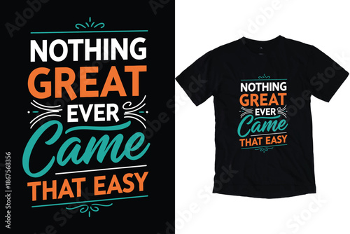Nothing Great Ever Came That Easy Motivational Quote Typography Design for T-Shirt Print.
