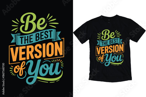 Be the Best Version of You Motivational Quote Typography Design for T-Shirt Print.
