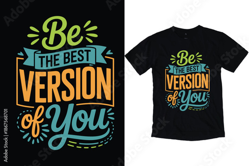 Be the Best Version of You Motivational Quote Typography Design for T-Shirt Print.