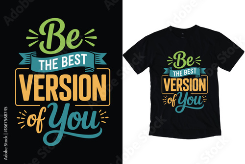 Be the Best Version of You Motivational Quote Typography Design for T-Shirt Print.