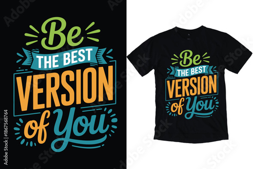 Be the Best Version of You Motivational Quote Typography Design for T-Shirt Print.